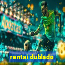 rentai dublado